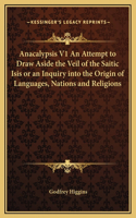 Anacalypsis V1 An Attempt to Draw Aside the Veil of the Saitic Isis or an Inquiry into the Origin of Languages, Nations and Religions