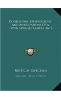 Confessions, Observations, And Anticipations Of A Town Sewage Farmer (1861)