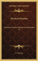 Secret Doctrine: Synthesis of Science, Religion and Philosophy V3