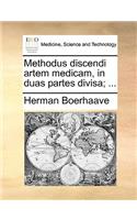 Methodus Discendi Artem Medicam, in Duas Partes Divisa; ...