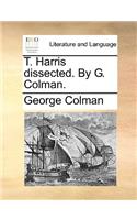 T. Harris Dissected. by G. Colman.
