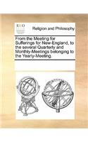 From the Meeting for Sufferings for New-England, to the Several Quarterly and Monthly-Meetings Belonging to the Yearly-Meeting.: (English)
