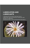 Lubrication and Lubricants; A Treatise on the Theory and Practice of Lubrication, and on the Nature, Properties, and Testing of Lubricants