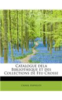 Catalogue Dela Bibliotheque Et Des Collections de Feu Crosse