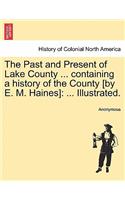 Past and Present of Lake County ... containing a history of the County [by E. M. Haines]