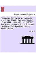 Travels of Four Years and a Half in the United States of America; During 1798, 1799, 1800, 1801 and 1802. Dedicated by Permission to Thomas Jefferson, Esq. President of the United States.