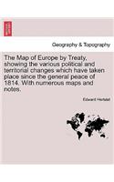 Map of Europe by Treaty, showing the various political and territorial changes which have taken place since the general peace of 1814. With numerous maps and notes. Vol. II