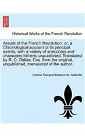 Annals of the French Revolution; Or, a Chronological Account of Its Principal Events; With a Variety of Anecdotes and Characters Hitherto Unpublished.