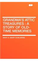 Grandma's Attic Treasures: A Story of Old-Time Memories