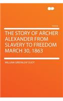 The Story of Archer Alexander from Slavery to Freedom March 30, 1863