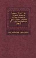 Joannis Duns Scoti Doctoris Subtilis, Ordinis Minorum Opera Omnia, Volume 21...