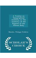 A Treatise on Topographical Anatomy or the Anatomy of the Regions of the Human Body - Scholar's Choice Edition