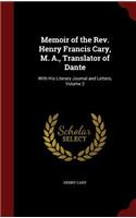 Memoir of the Rev. Henry Francis Cary, M. A., Translator of Dante: With His Literary Journal and Letters, Volume 2