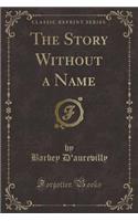 The Story Without a Name (Classic Reprint)