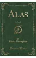 Alas, Vol. 3 of 3: A Novel (Classic Reprint)