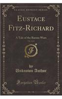 Eustace Fitz-Richard, Vol. 2 of 4: A Tale of the Barons Wars (Classic Reprint)