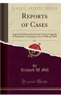 Reports of Cases, Vol. 7: Argued and Determined in the Court of Appeals of Maryland; Containing Cases in 1848 and 1849 (Classic Reprint)