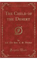 The Child of the Desert, Vol. 2 of 3 (Classic Reprint)