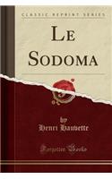 Le Sodoma (Classic Reprint): (French)
