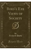 Bird's Eye Views of Society (Classic Reprint)