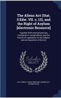 Aliens Act (Stat. 5 Edw. VII. c. 13), and the Right of Asylum [electronic Resource]