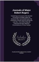 Journals of Major Robert Rogers: Containing an Account of the Several Excursions He Made Under the Generals Who Commanded Upon the Continent of North America During the Late War; Fr