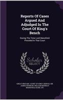 Reports Of Cases Argued And Adjudged In The Court Of King's Bench