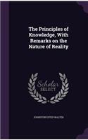 Principles of Knowledge, With Remarks on the Nature of Reality