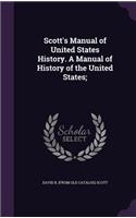 Scott's Manual of United States History. A Manual of History of the United States;