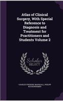 Atlas of Clinical Surgery, With Special Reference to Diagnosis and Treatment for Practitioners and Students Volume 2