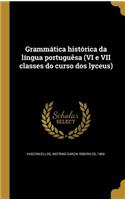 Grammática histórica da língua portuguêsa (VI e VII classes do curso dos lyceus)