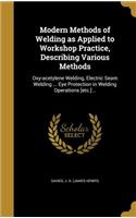 Modern Methods of Welding as Applied to Workshop Practice, Describing Various Methods
