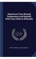 Departures From Normal Temperature And Rainfall, With Crop Yields In Nebraska