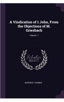 Vindication of 1 John, From the Objections of M. Griesbach; Volume 7
