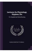Lectures On Physiology, Hygiene, Etc