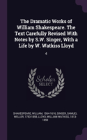 The Dramatic Works of William Shakespeare. The Text Carefully Revised With Notes by S.W. Singer, With a Life by W. Watkiss Lloyd