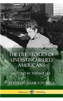 Life Stories of Undistinguished Americans