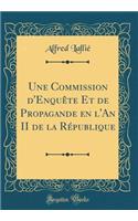 Une Commission d'Enquï¿½te Et de Propagande En l'An II de la Rï¿½publique (Classic Reprint)