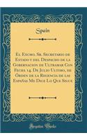 El Excmo. Sr. Secretario de Estado Y del Despacho de la Gobernacion de Ultramar Con Fecha 14. de Julio Ultimo, de Ã?rden de la Regencia de Las EspaÃ±as Me Dice Lo Que Sigue (Classic Reprint)