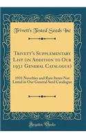 Trivett's Supplementary List (in Addition to Our 1931 General Catalogue): 1931 Novelties and Rare Items Not Listed in Our General Seed Catalogue (Classic Reprint)