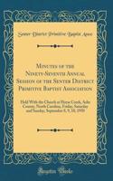 Minutes of the Ninety-Seventh Annual Session of the Senter District Primitive Baptist Association: Held with the Church at Horse Creek, Ashe County, North Carolina, Friday, Saturday and Sunday, September 8, 9, 10, 1950 (Classic Reprint)