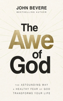 Awe of God: The Astounding Way a Healthy Fear of God Transforms Your Life