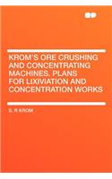 Krom's Ore Crushing and Concentrating Machines. Plans for Lixiviation and Concentration Works