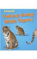 Taking Away with Tigers