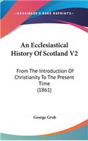 An Ecclesiastical History Of Scotland V2