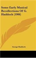 Some Early Musical Recollections Of G. Haddock (1906)