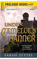 Under Camelot's Banner: Book Three of the Paths to Camelot Series(Prologue Fantasy)