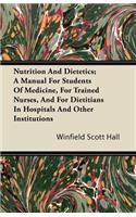 Nutrition and Dietetics; A Manual for Students of Medicine, for Trained Nurses, and for Dietitians in Hospitals and Other Institutions