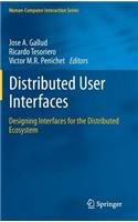 Distributed User Interfaces: Designing Interfaces for the Distributed Ecosystem