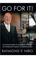 Go for It!: Cross-Examination To Closing: How To Win An Intellectual Property Trial Before A Jury
